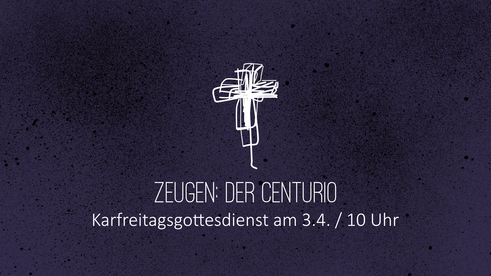 Karfreitagsgottesdienst 3.4.2026: Zeugen (7). Der Centurio