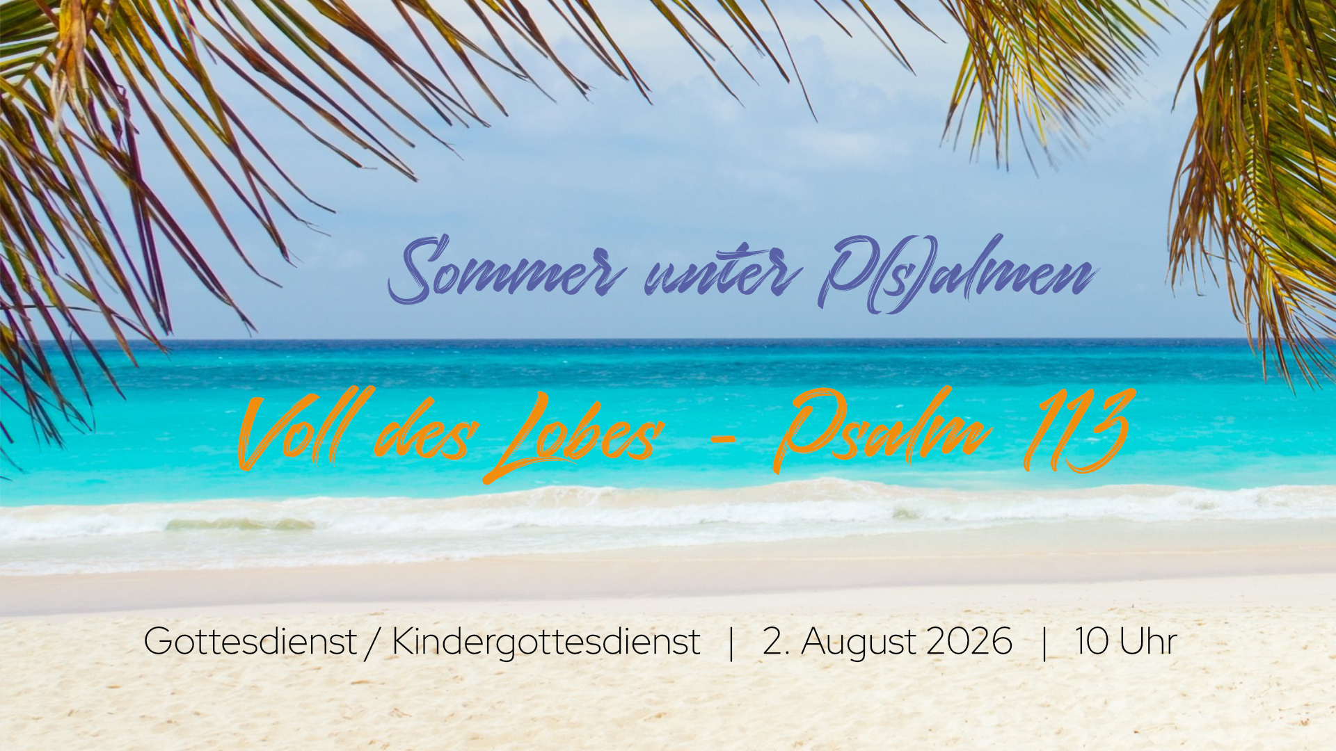 Gottesdienst am 2.8.2026: Sommer unter Psalmen - Voll des Lobes (Psalm 113)