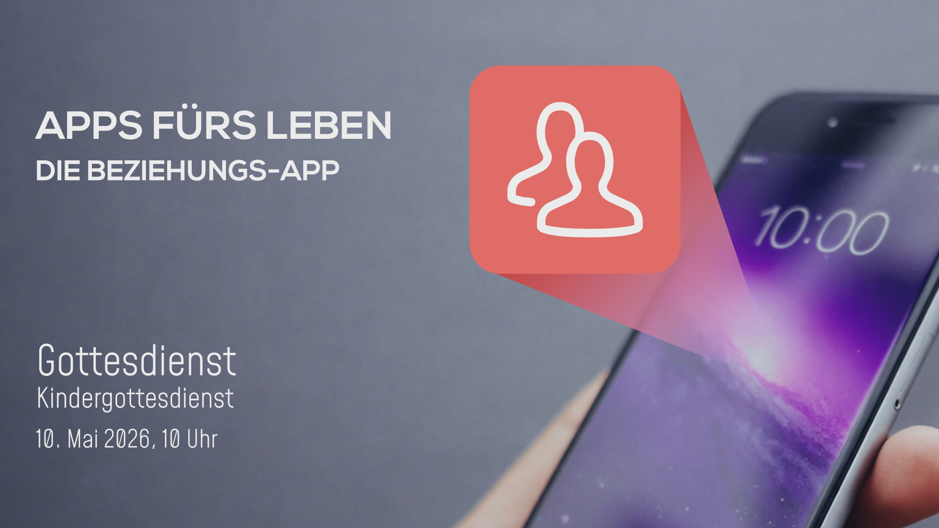 Gottesdienst am 10.5.2026: Apps fürs Leben: Die Beziehungs-App