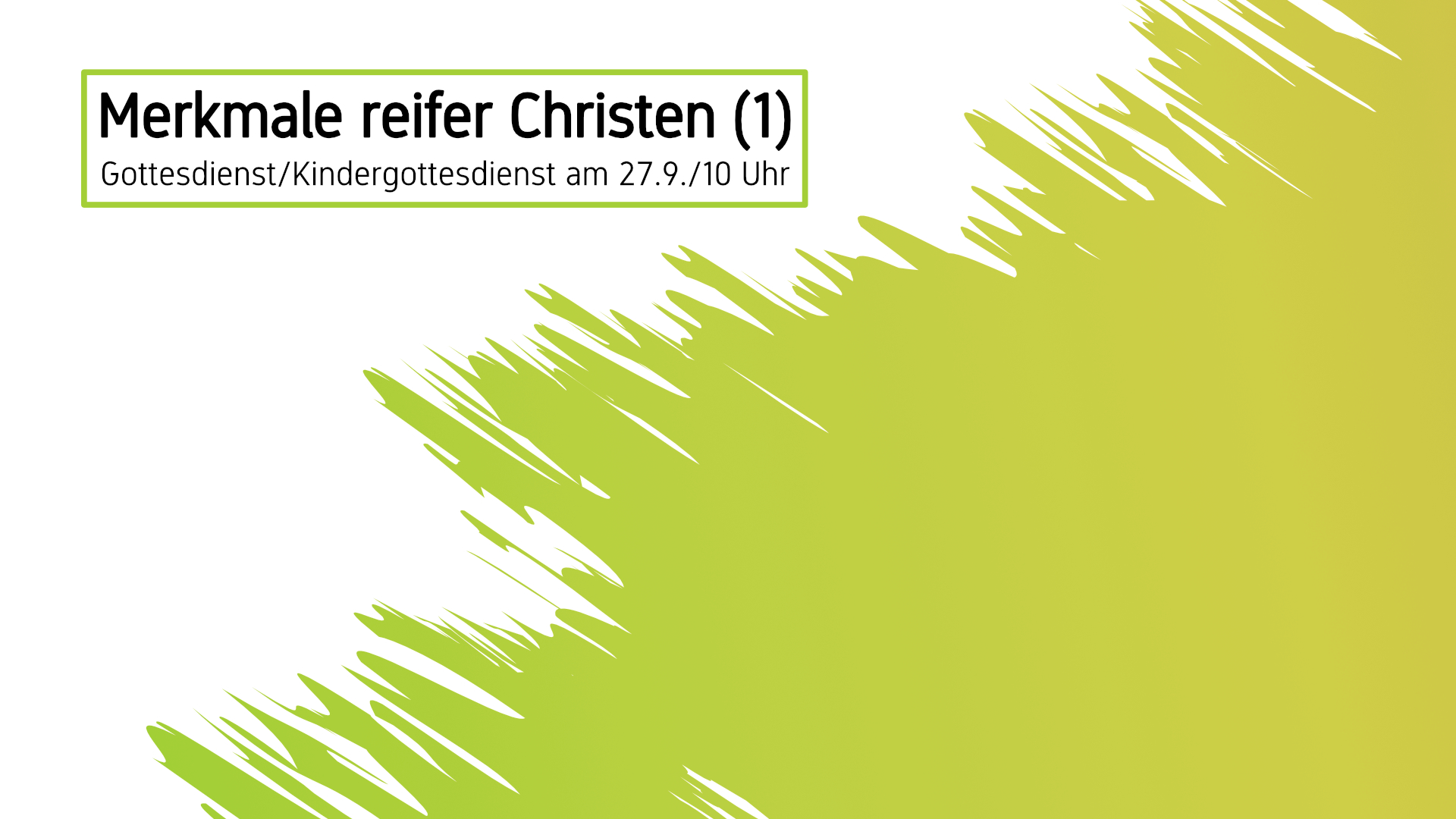 Gottesdienst 27.9.2026: Merkmale reifer Christen (1)